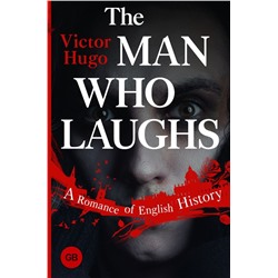 The Man Who Laughs: A Romance of English History