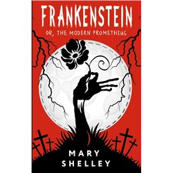 Frankenstein; or, The Modern Prometheus